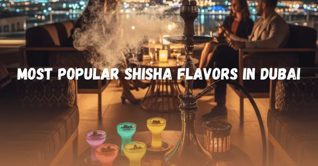 Top 10 Shisha Flavors in Dubai